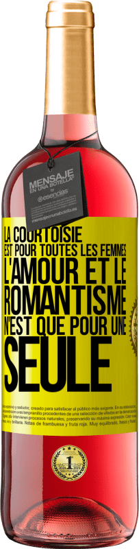 «La courtoisie est pour toutes les femmes. L'amour et le romantisme n'est que pour une seule» Édition ROSÉ