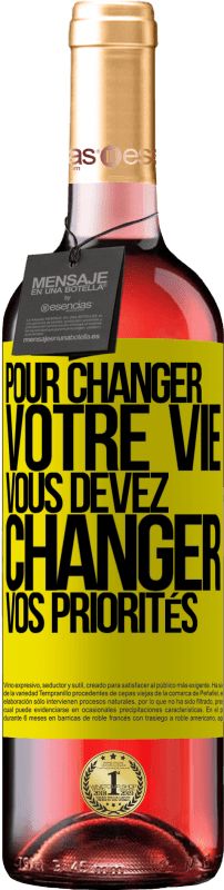 29,95 € | Vin rosé Édition ROSÉ Pour changer votre vie, vous devez changer vos priorités Étiquette Jaune. Étiquette personnalisable Vin jeune Récolte 2024 Tempranillo