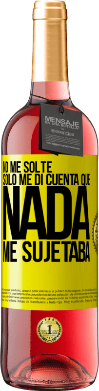 «No me solté, sólo me di cuenta que nada me sujetaba» Edición ROSÉ