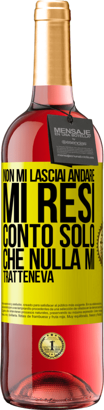 «Non mi lasciai andare, mi resi conto solo che nulla mi tratteneva» Edizione ROSÉ