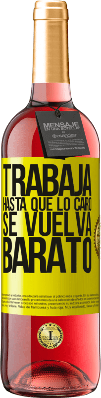 29,95 € | Vino Rosado Edición ROSÉ Trabaja hasta que lo caro se vuelva barato Etiqueta Amarilla. Etiqueta personalizable Vino joven Cosecha 2025 Tempranillo