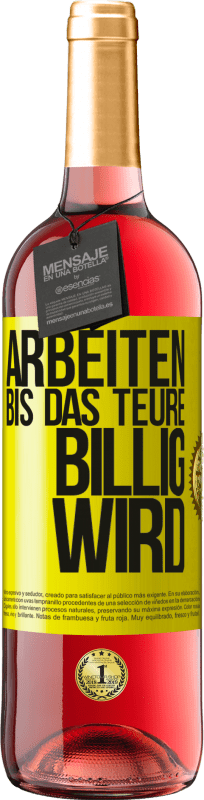 29,95 € | Roséwein ROSÉ Ausgabe Arbeiten, bis das Teure billig wird Gelbes Etikett. Anpassbares Etikett Junger Wein Ernte 2023 Tempranillo