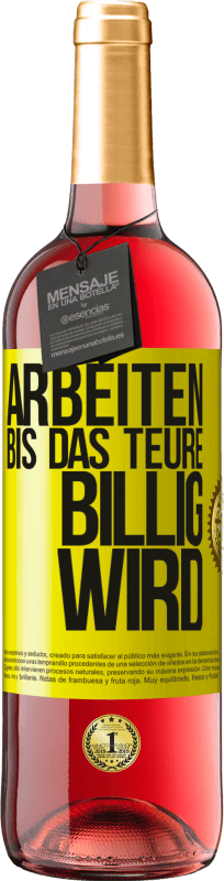 29,95 € | Roséwein ROSÉ Ausgabe Arbeiten, bis das Teure billig wird Gelbes Etikett. Anpassbares Etikett Junger Wein Ernte 2024 Tempranillo