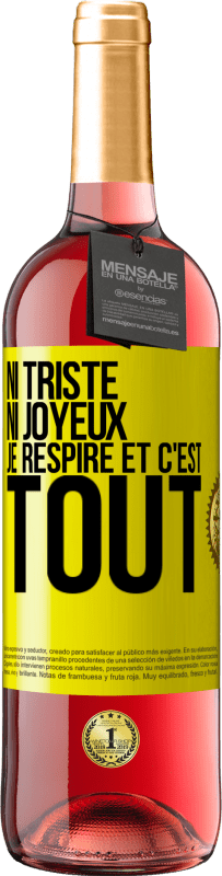 29,95 € Envoi gratuit | Vin rosé Édition ROSÉ Ni triste ni joyeux. Je respire et c'est tout Étiquette Jaune. Étiquette personnalisable Vin jeune Récolte 2024 Tempranillo