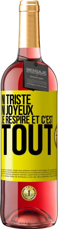 29,95 € Envoi gratuit | Vin rosé Édition ROSÉ Ni triste ni joyeux. Je respire et c'est tout Étiquette Jaune. Étiquette personnalisable Vin jeune Récolte 2025 Tempranillo