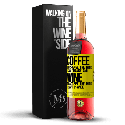 «COFFEE to change the things I can change, and WINE to accept the things I can't change» ROSÉ Edition