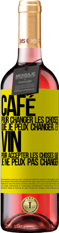 «CAFÉ pour changer les choses que je peux changer, et VIN pour accepter les choses que je ne peux pas changer» Édition ROSÉ