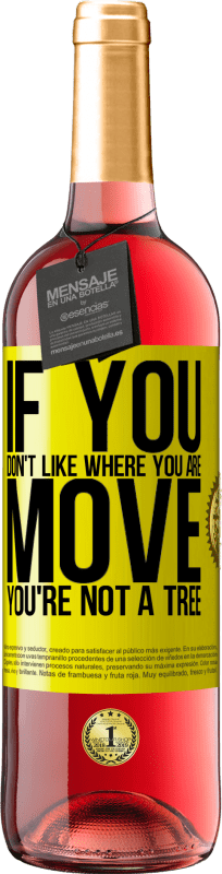 29,95 € Free Shipping | Rosé Wine ROSÉ Edition If you don't like where you are, move, you're not a tree Yellow Label. Customizable label Young wine Harvest 2025 Tempranillo