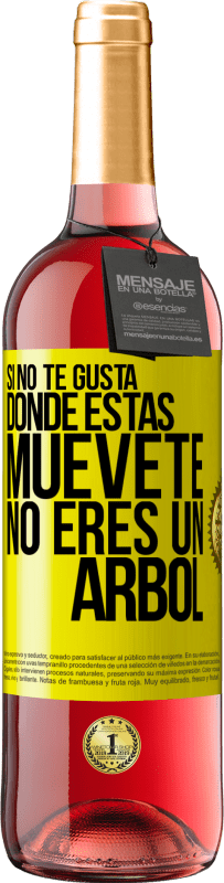29,95 € Envío gratis | Vino Rosado Edición ROSÉ Si no te gusta donde estás, muévete, no eres un árbol Etiqueta Amarilla. Etiqueta personalizable Vino joven Cosecha 2025 Tempranillo