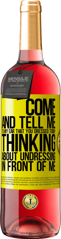 29,95 € | Rosé Wine ROSÉ Edition Come and tell me in your ear that you dressed today thinking about undressing in front of me Yellow Label. Customizable label Young wine Harvest 2024 Tempranillo