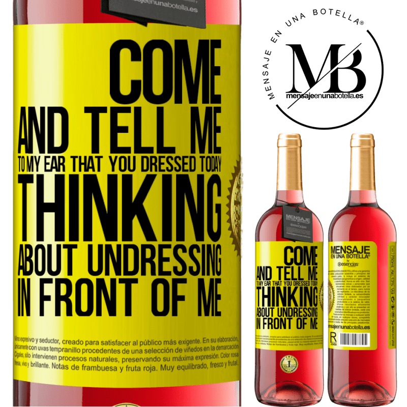 29,95 € Free Shipping | Rosé Wine ROSÉ Edition Come and tell me in your ear that you dressed today thinking about undressing in front of me Yellow Label. Customizable label Young wine Harvest 2021 Tempranillo