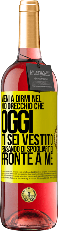 29,95 € | Vino rosato Edizione ROSÉ Vieni a dirmi nel tuo orecchio che oggi ti sei vestito pensando di spogliarti di fronte a me Etichetta Gialla. Etichetta personalizzabile Vino giovane Raccogliere 2024 Tempranillo