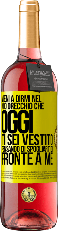 29,95 € | Vino rosato Edizione ROSÉ Vieni a dirmi nel tuo orecchio che oggi ti sei vestito pensando di spogliarti di fronte a me Etichetta Gialla. Etichetta personalizzabile Vino giovane Raccogliere 2025 Tempranillo