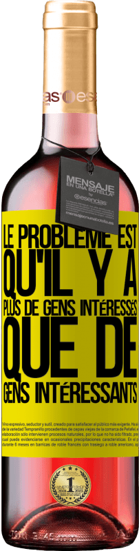 29,95 € | Vin rosé Édition ROSÉ Le problème est qu'il y a plus de gens intéressés que de gens intéressants Étiquette Jaune. Étiquette personnalisable Vin jeune Récolte 2024 Tempranillo