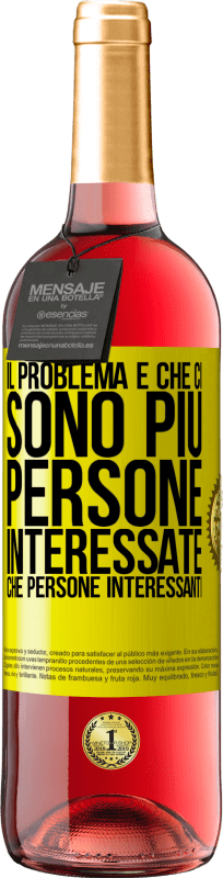 Spedizione Gratuita | Vino rosato Edizione ROSÉ Il problema è che ci sono più persone interessate che persone interessanti Etichetta Gialla. Etichetta personalizzabile Vino giovane Raccogliere 2023 Tempranillo