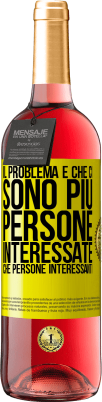 29,95 € Spedizione Gratuita | Vino rosato Edizione ROSÉ Il problema è che ci sono più persone interessate che persone interessanti Etichetta Gialla. Etichetta personalizzabile Vino giovane Raccogliere 2025 Tempranillo
