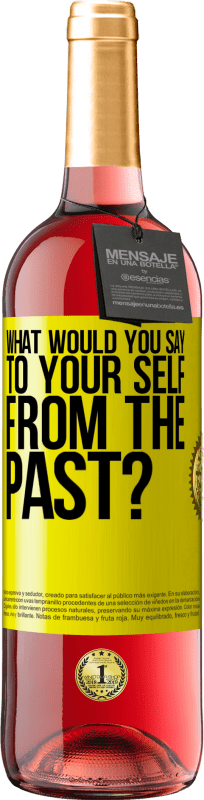 29,95 € | Rosé Wine ROSÉ Edition what would you say to your self from the past? Yellow Label. Customizable label Young wine Harvest 2023 Tempranillo