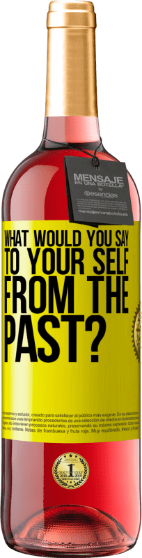 29,95 € | Rosé Wine ROSÉ Edition what would you say to your self from the past? Yellow Label. Customizable label Young wine Harvest 2024 Tempranillo