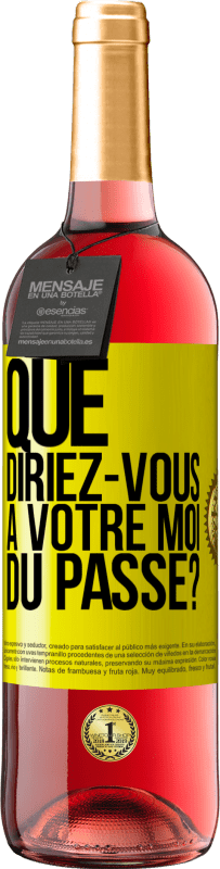 29,95 € | Vin rosé Édition ROSÉ Que diriez-vous à votre moi du passé? Étiquette Jaune. Étiquette personnalisable Vin jeune Récolte 2024 Tempranillo