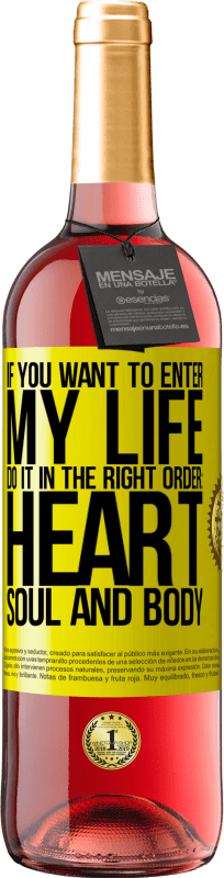 29,95 € Free Shipping | Rosé Wine ROSÉ Edition If you want to enter my life, do it in the right order: heart, soul and body Yellow Label. Customizable label Young wine Harvest 2022 Tempranillo