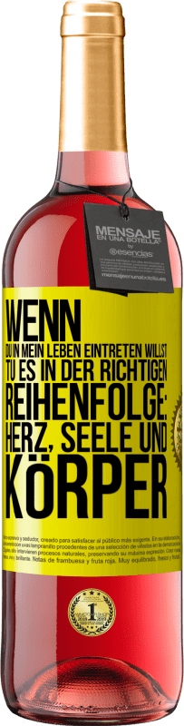 29,95 € | Roséwein ROSÉ Ausgabe Wenn du in mein Leben eintreten willst, tu es in der richtigen Reihenfolge: Herz, Seele und Körper Gelbes Etikett. Anpassbares Etikett Junger Wein Ernte 2024 Tempranillo