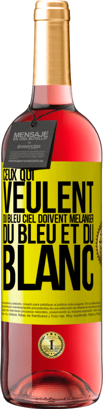 29,95 € | Vin rosé Édition ROSÉ Ceux qui veulent du bleu ciel doivent mélanger du bleu et du blanc Étiquette Jaune. Étiquette personnalisable Vin jeune Récolte 2024 Tempranillo