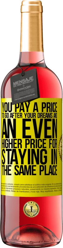 29,95 € Free Shipping | Rosé Wine ROSÉ Edition You pay a price to go after your dreams, and an even higher price for staying in the same place Yellow Label. Customizable label Young wine Harvest 2022 Tempranillo