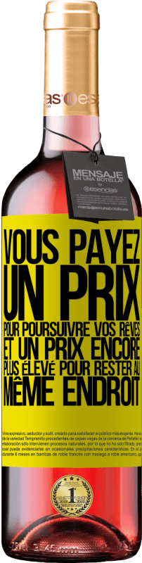 Envoi gratuit | Vin rosé Édition ROSÉ Vous payez un prix pour poursuivre vos rêves, et un prix encore plus élevé pour rester au même endroit Étiquette Jaune. Étiquette personnalisable Vin jeune Récolte 2023 Tempranillo