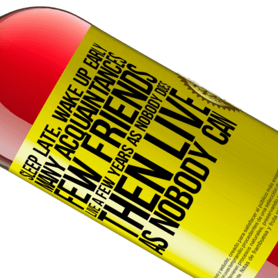 Unique & Personal Expressions. «Sleep late, wake up early. Many acquaintances, few friends. Live a few years as nobody does, then live as nobody can» ROSÉ Edition