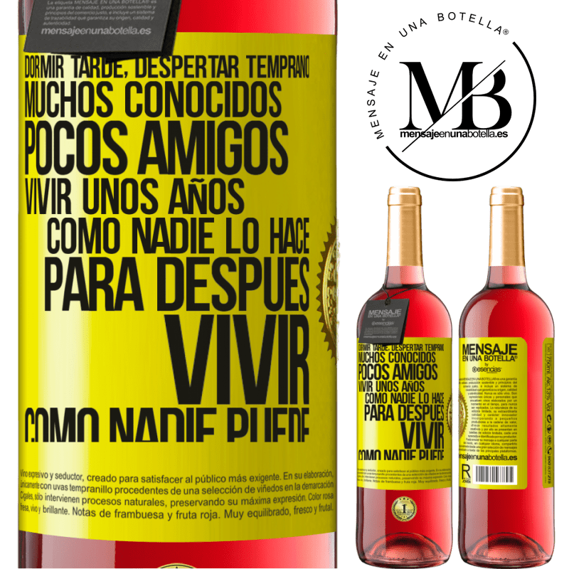 29,95 € Envío gratis | Vino Rosado Edición ROSÉ Dormir tarde, despertar temprano. Muchos conocidos, pocos amigos. Vivir unos años como nadie lo hace, para después vivir Etiqueta Amarilla. Etiqueta personalizable Vino joven Cosecha 2024 Tempranillo