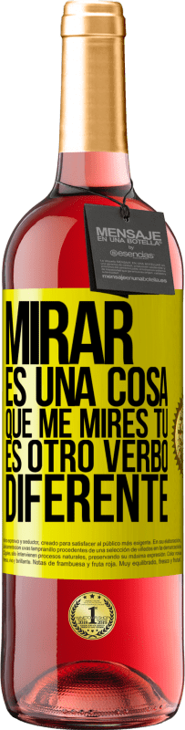 29,95 € Envío gratis | Vino Rosado Edición ROSÉ Mirar es una cosa. Que me mires tú es otro verbo diferente Etiqueta Amarilla. Etiqueta personalizable Vino joven Cosecha 2025 Tempranillo