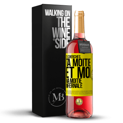 «Tu cherches ta moitié et moi ma moitié infernale» Édition ROSÉ