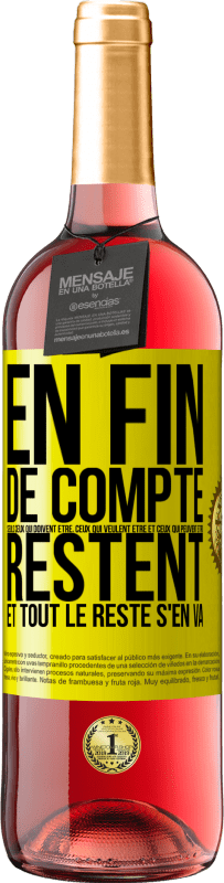Envoi gratuit | Vin rosé Édition ROSÉ En fin de compte seuls ceux qui doivent être, ceux qui veulent être et ceux qui peuvent être, restent. Et tout le reste s'en va Étiquette Jaune. Étiquette personnalisable Vin jeune Récolte 2025 Tempranillo