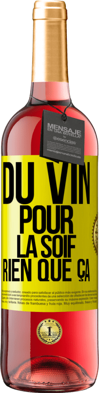 29,95 € | Vin rosé Édition ROSÉ Du vin pour la soif. Rien que ça Étiquette Jaune. Étiquette personnalisable Vin jeune Récolte 2023 Tempranillo