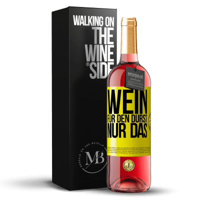 «Wein für den Durst. Nur das» ROSÉ Ausgabe