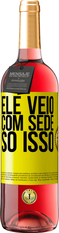 29,95 € | Vinho rosé Edição ROSÉ Ele veio com sede. Só isso Etiqueta Amarela. Etiqueta personalizável Vinho jovem Colheita 2025 Tempranillo