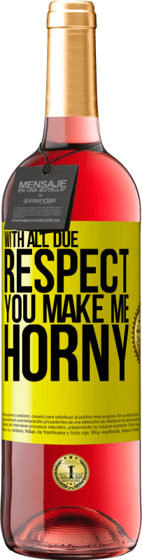 29,95 € | Rosé Wine ROSÉ Edition With all due respect, you make me horny Yellow Label. Customizable label Young wine Harvest 2023 Tempranillo
