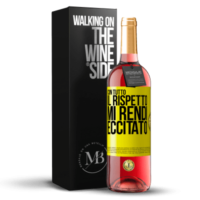 «Con tutto il rispetto, mi rendi eccitato» Edizione ROSÉ