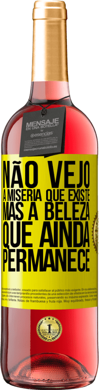 «Não vejo a miséria que existe, mas a beleza que ainda permanece» Edição ROSÉ