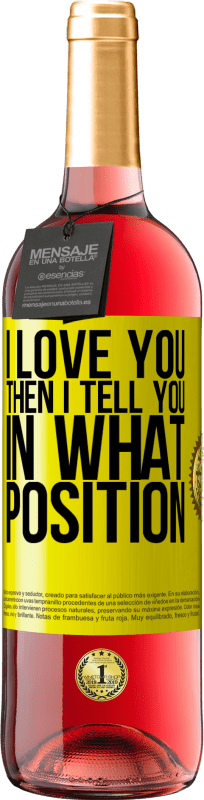 29,95 € Free Shipping | Rosé Wine ROSÉ Edition I love you Then I tell you in what position Yellow Label. Customizable label Young wine Harvest 2025 Tempranillo