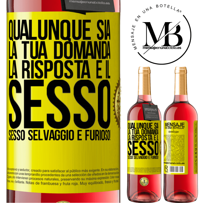 29,95 € Spedizione Gratuita | Vino rosato Edizione ROSÉ Qualunque sia la tua domanda, la risposta è il sesso. Sesso selvaggio e furioso! Etichetta Gialla. Etichetta personalizzabile Vino giovane Raccogliere 2023 Tempranillo