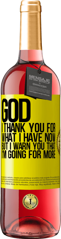 29,95 € Free Shipping | Rosé Wine ROSÉ Edition God, I thank you for what I have now, but I warn you that I'm going for more Yellow Label. Customizable label Young wine Harvest 2024 Tempranillo