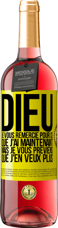 29,95 € Envoi gratuit | Vin rosé Édition ROSÉ Dieu, je vous remercie pour ce que j'ai maintenant mais je vous préviens que j'en veux plus Étiquette Jaune. Étiquette personnalisable Vin jeune Récolte 2025 Tempranillo