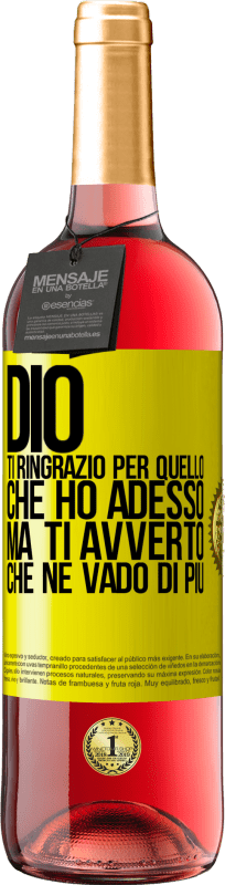 «Dio, ti ringrazio per quello che ho adesso, ma ti avverto che ne vado di più» Edizione ROSÉ