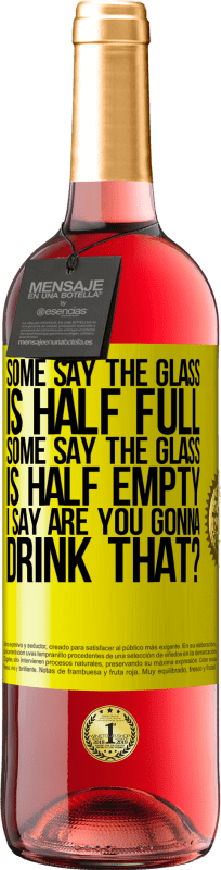 «ある人はガラスが半分満たされていると言い、ある人はガラスが半分空であると言います。私は「あなたはそれを飲むつもりですか？」と言います» ROSÉエディション