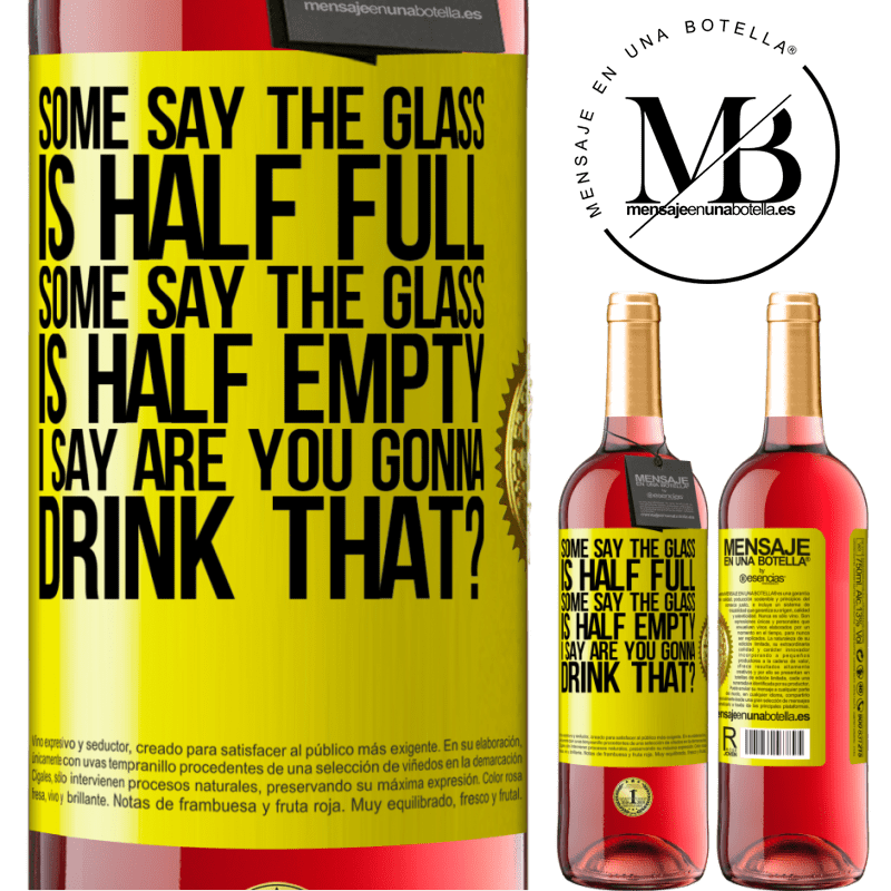24,95 € Free Shipping | Rosé Wine ROSÉ Edition Some say the glass is half full, some say the glass is half empty. I say are you gonna drink that? Yellow Label. Customizable label Young wine Harvest 2021 Tempranillo