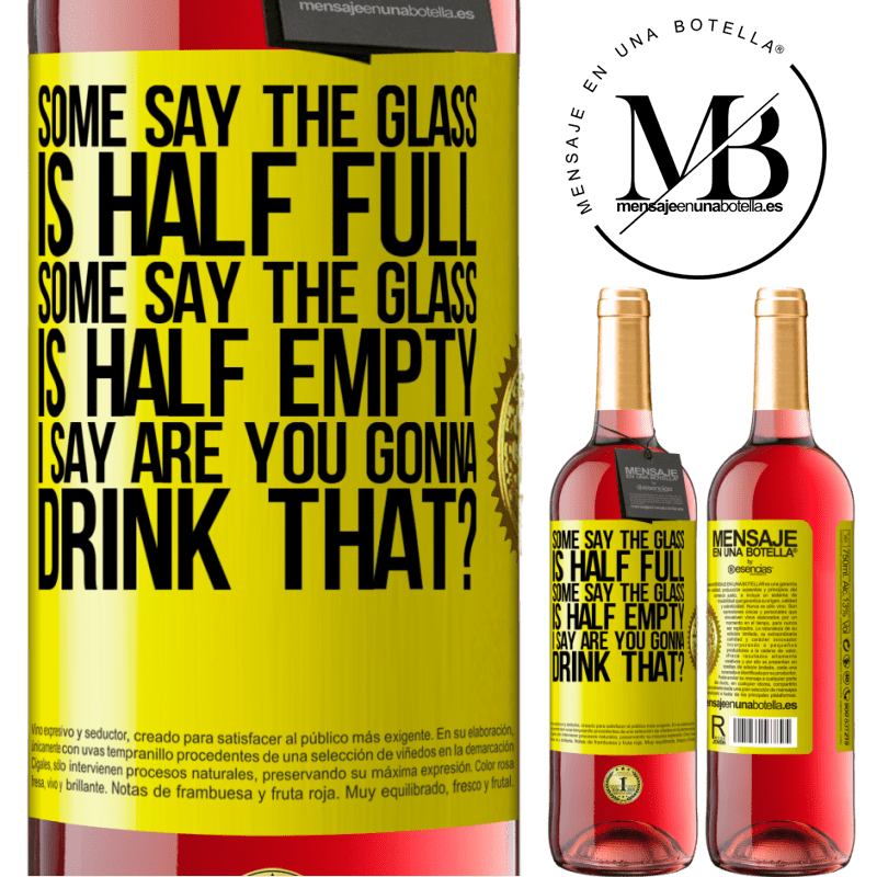 29,95 € Free Shipping | Rosé Wine ROSÉ Edition Some say the glass is half full, some say the glass is half empty. I say are you gonna drink that? Yellow Label. Customizable label Young wine Harvest 2024 Tempranillo