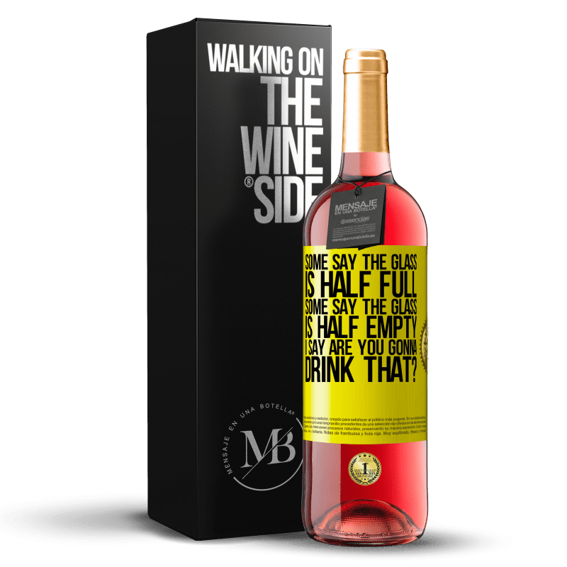 29,95 € Free Shipping | Rosé Wine ROSÉ Edition Some say the glass is half full, some say the glass is half empty. I say are you gonna drink that? Yellow Label. Customizable label Young wine Harvest 2022 Tempranillo