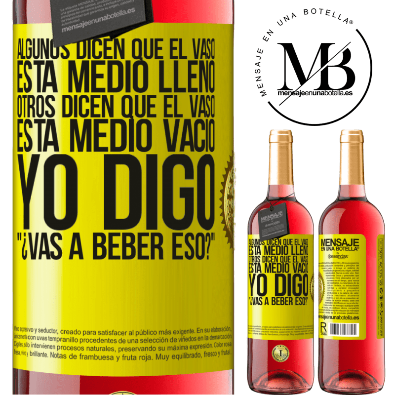 29,95 € Envío gratis | Vino Rosado Edición ROSÉ Algunos dicen que el vaso está medio lleno, otros dicen que el vaso está medio vacío. Yo digo ¿vas a beber eso? Etiqueta Amarilla. Etiqueta personalizable Vino joven Cosecha 2024 Tempranillo