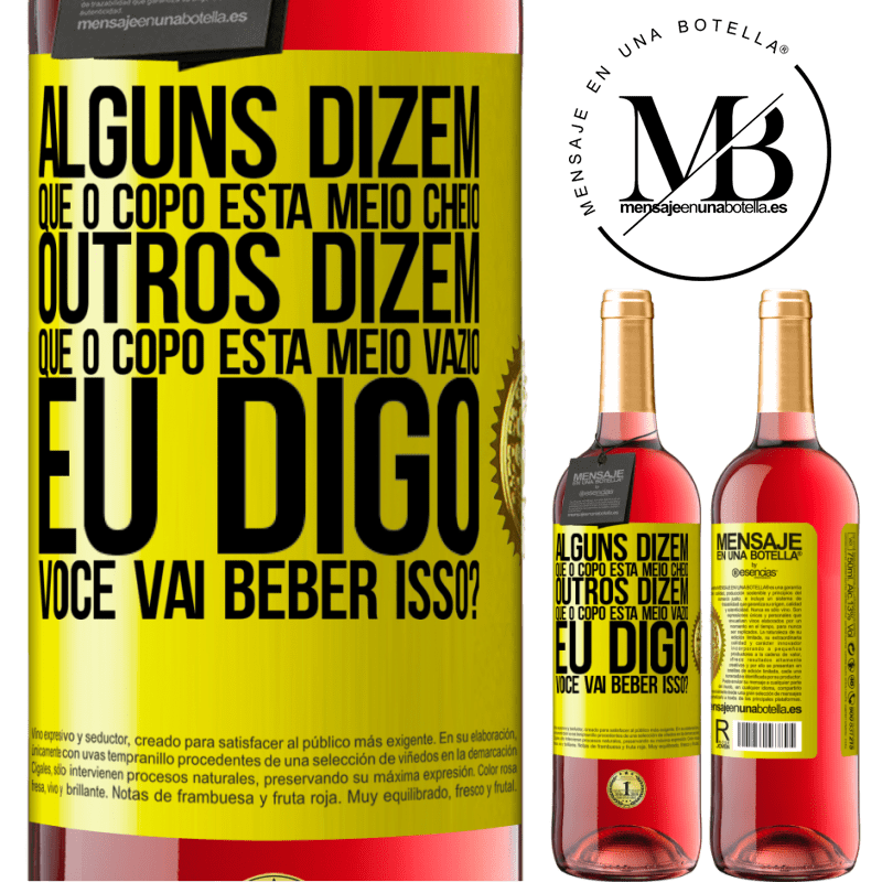 29,95 € Envio grátis | Vinho rosé Edição ROSÉ Alguns dizem que o copo está meio cheio, outros dizem que o copo está meio vazio. Eu digo você vai beber isso? Etiqueta Amarela. Etiqueta personalizável Vinho jovem Colheita 2024 Tempranillo